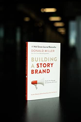 Building A StoryBrand: Clarify Your Message So Customers Will Listen ...